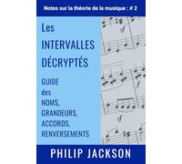 Les Intervalles Décryptés: Guide des noms, grandeurs, accords, renversements (Notes sur la théorie de la musique)