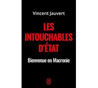 Les intouchables d'Etat: Bienvenue en Macronie