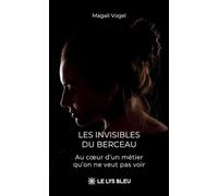 Les invisibles du berceau: Au coeur d'un métier qu'on ne veut pas voir