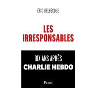 Les Irresponsables: Dix ans après Charlie Hebdo