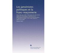 Les jansénistes politiques et la franc-maçonnerie: Didier (Bossuet) 1699-1700 d'après des documents inédits de la Bibliothèque Vaticane et de la ... 1775-1783, d'après le registre de la loge