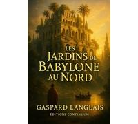 Les jardins de Babylone du Nord: Roman uchronie : des jardins babyloniens défient la mer