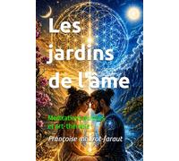 Les jardins de l'âme: Méditations guidées et art-thérapie
