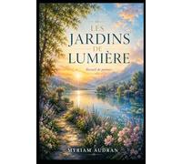 Les Jardins de Lumière: Recueil de poèmes inspirés par la nature, la lumière et l'espérance