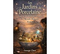 Les Jardins de Porcelaine: Voyage au cœur des mondes miniatures (Le Monde flottant)