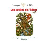 Les Jardins du Phénix, Coloriages bien-être inspirés de l'art-thérapie.: Pour adultes - 25 coloriages enchantés pour la détente. (Coloriages Phénix)