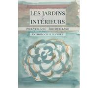 Les jardins intérieurs: Anthologie des poèmes de Paul Verlaine illustrés par Éric Ruelland