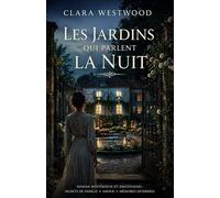 Les jardins qui parlent la nuit: Un roman mystérieux et envoûtant entre secrets de famille, mémoire des jardins et amour impossible
