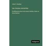 Les Jeunes converties: Ou Mémoires des trois soeurs Debbie, Helen et Anna Barlow