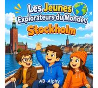 Les Jeunes Explorateurs du Monde : Stockholm: À la découverte des îles, de la culture et de l’histoire de la Suède avec Nora, Max et Leo