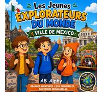 Les Jeunes Explorateurs du Monde : Ville de Mexico: À la découverte du Mexique avec Nora, Max et Leo