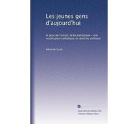 Les jeunes gens d'aujourd'hui: le gout de l'action, la foi patriotique - une renaissance catholique, le réalisme politique
