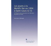Les jouets à la World's fair en 1904 à Saint-Louis (U-S): Et l'histoire de la corporation des fabricants de jouets en France
