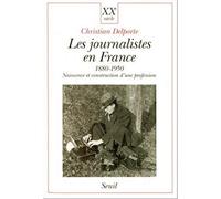 Les Journalistes en France 1880-1950: Naissance et construction d'une profession (XXe siècle)