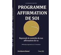 Les Journaux du Bien-être - Programme Affirmation de Soi: Le journal guidé pour construire et ancrer votre affirmation durablement