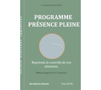 Les Journaux du Bien-être - Programme Présence Pleine: Le journal guidé pour développer et ancrer votre présence durablement