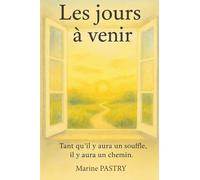 Les jours à venir: "Tant qu'il y aura un souffle, il y aura un chemin" Marine PASTRY