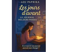 Les jours d’avant - Le journal des jours perdus: un roman Young Adult poétique et lumineux sur le pouvoir des souvenirs, le courage de grandir et la beauté des secondes chances.