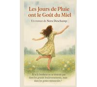 Les jours de pluie ont le goût du miel: Et si le bonheur ne se trouvait pas dans les grands bouleversements mais dans les gestes minuscules ? Un ... lenteur et les petits miracles du quotidien.