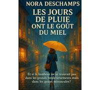 Les jours de pluie ont le goût du miel: Et si le bonheur ne se trouvait pas dans les grands bouleversements mais dans les gestes minuscules ?