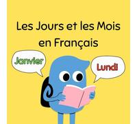 Les Jours et les Mois en Français: A Bilingual French-English Learning Book for Kids and Beginners - Days of the Week & Months of the Year