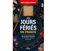 Les jours fériés en France: Mille ans d'histoire, du calendrier médiéval à nos jours