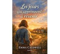 Les jours qui apprennent à revenir: Un roman sur les silences du passé, le courage de revenir à soi et l’amour qui n’attend plus