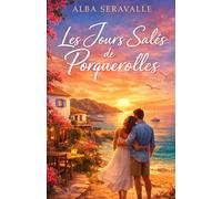 Les Jours Salés de Porquerolles: Une romance solaire et émouvante sur les secondes chances, l’amour et le choix de rester
