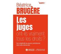 Les juges ont-ils vraiment tous les droits ?: De la légitimité du pouvoir juridictionnel dans notre démocratie