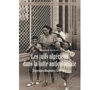 Les juifs algériens dans la lutte anticoloniale: Trajectoires dissidentes (1934-1965)