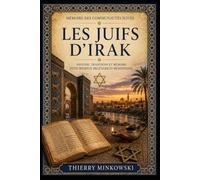Les Juifs d’Irak: Histoire, traditions et mémoire d’une présence millénaire en Mésopotamie (Mémoire des communautés juives)