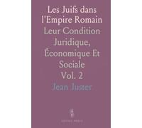 Les Juifs dans l'Empire Romain: Leur Condition Juridique, Économique Et Sociale