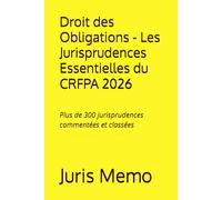 Les Jurisprudences Essentielles du CRFPA : Droit des Obligations: Plus de 300 jurisprudences commentées et classées