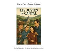Les Justes du Cantal: Celui qui sauve une vie sauve l'humanité toute entière