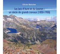 Les lacs d'Aure et du Louron : un siècle de grands travaux (1850-1950) (Beaux Livres)