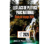 Les lacs de Plitvice Parc national Guide de voyage 2026: Explorez les merveilles naturelles de la Croatie, des sentiers et cascades aux vues panoramiques