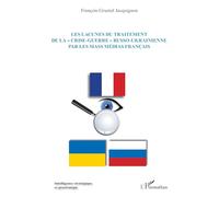 Les lacunes du traitement de la « crise-guerre » russo-ukrainienne par les mass médias français (Intelligence Stratégique Et Géostratégie)