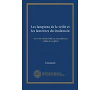 Les lampions de la veille et les lanternes du lendemain: revue de l'année 1848, en cinq tableaux, mêlée de couplets