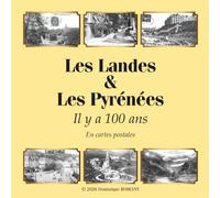 Les Landes & Les Pyrénées: Il y a 100 ans En cartes postales (Les Charentes & La Gironde Il y a 100 ans en cartes postales)