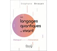 Les langages quantiques du vivant: Dialoguer avec la conscience
