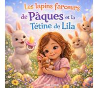 Les lapins farceurs de Pâques et la Tétine de Lila: Histoire enfant Pâques pour arrêter la tétine en douceur avec livre illustré 3D et activités ludiques éducatives