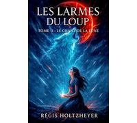 Les Larmes du Loup: Tome II : Le Chant de la Lune (Romantasy - Passion, prophétie et Lune écarlate) (Les Larmes du Loup - Saga Romantasy)