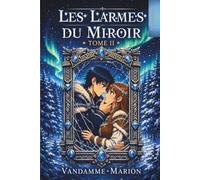 Les Larmes du Miroir - Tome II: Romantasy sombre et thriller psychologique entre amour maudit, miroirs temporels et mythologie nordique (Les Larmes du Miroir - Trilogie Romantasy Dark Fantasy)