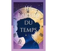 Les larmes du temps: Et si le temps vous offrait une seconde chance… oseriez vous la saisir ? (Le temps des âmes)