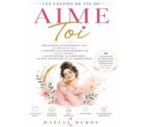 Les Leçons de vie de Aime Toi: Réflexions approfondies sur l'amour de soi, à travers les enseignements de Sylva Morel, l'acceptation, la confiance, la paix intérieure et le lâcher-prise