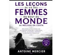 Les Leçons de vie des Femmes du bout du monde de Mélissa Da Costa: Réflexions approfondies sur la guérison intérieure, la résilience, l'amitié, le courage, l'espoir et la reconstruction de soi