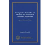 Les légendes allemandes sur l'histoire des découvertes maritimes portugaises: réponse à Hermann Wagner