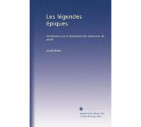Les légendes épiques: recherches sur la formation des chansons de geste: Volume 3