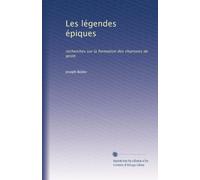 Les légendes épiques: recherches sur la formation des chansons de geste: Volume 4