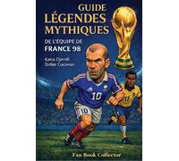 Les légendes mythiques de l'équipe de France 1998: Fan book collector